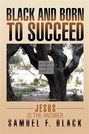 Black and born to succeed : Jesus is the answer cover image