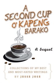 A second cup o' kapeng barako. Collections of My Best and Most-Hated Writings cover image