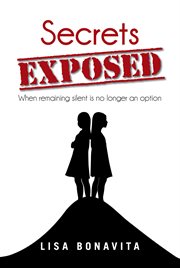Secrets exposed. When Remaining Silent Is No Longer an Option cover image