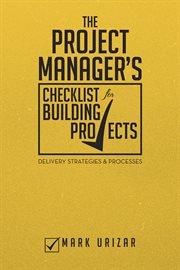 The project manager's checklist for building projects. Delivery Strategies & Processes cover image