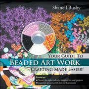 Your guide to beaded art work crafting made easier! cover image