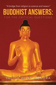 Buddhist answers : for the critical questions : a bridge from religion to science and reason cover image