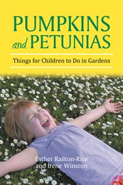 Pumpkins and petunias : things for children to do in gardens cover image