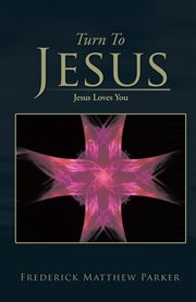 Turn to jesus. Jesus Loves You cover image