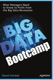 Big data bootcamp : what managers need to know to profit from the big data revolution cover image