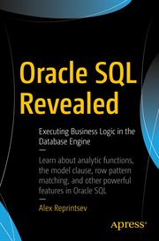 Oracle SQL revealed : executing business logic in the database engine cover image