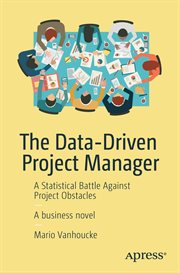 The Data-Driven Project Manager : a Statistical Battle Against Project Obstacles cover image
