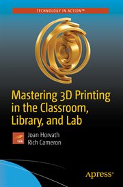 Mastering 3D Printing in the Classroom, Library, and Lab cover image