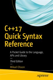 C++17 quick syntax reference : a pocket guide to the language, APIs and library cover image
