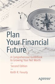 Plan your financial future : a comprehensive guidebook to growing your net worth cover image
