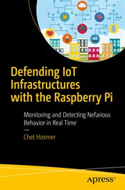 Defending IoT Infrastructures with the Raspberry Pi : Monitoring and Detecting Nefarious Behavior in Real Time cover image