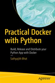 Practical Docker with Python : Build, Release and Distribute your Python App with Docker cover image