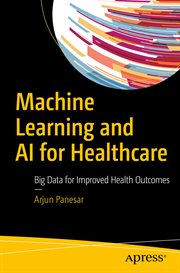 Machine Learning and AI for Healthcare : Big Data for Improved Health Outcomes cover image