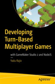 Developing Turn-Based Multiplayer Games : with GameMaker Studio 2 and NodeJS cover image