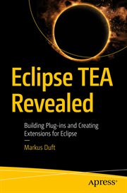 Eclipse TEA Revealed : Building Plug-ins and Creating Extensions for Eclipse cover image