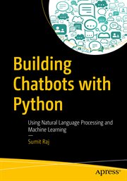 Building chatbots with Python : using natural language processing and machine learning cover image
