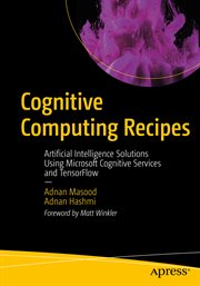 Cognitive computing recipes : artificial intelligence solutions using Microsoft cognitive services and Tensorflow cover image