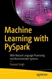 Machine learning with PySpark : with natural language processing and recommender systems cover image