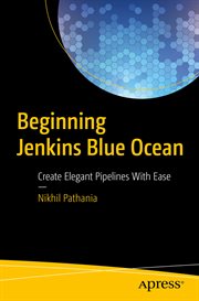 Beginning Jenkins Blue Ocean : Create Elegant Pipelines With Ease cover image