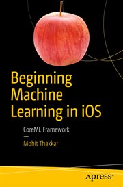 Beginning machine learning in iOS : CoreML framework cover image