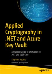 Applied Cryptography in .NET and Azure Key Vault : a Practical Guide to Encryption in .NET and .NET Core cover image