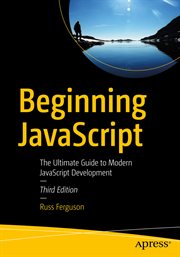 Beginning JavaScript : The Ultimate Guide to Modern JavaScript Development cover image