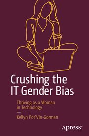 Crushing the IT Gender Bias : Thriving as a Woman in Technology cover image