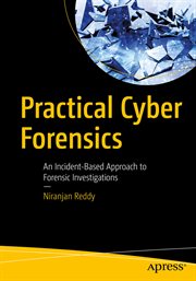 Practical Cyber Forensics : an Incident-Based Approach to Forensic Investigations cover image