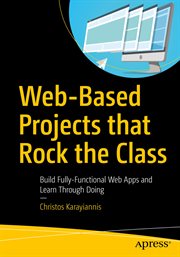 Web-based projects that rock the class : build fully-functional web apps and learn through doing cover image