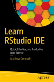 Learn RStudio IDE : Quick, Effective, and Productive Data Science cover image