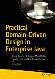 Practical Domain-Driven Design in Enterprise Java : Using Jakarta EE, Eclipse MicroProfile, Spring Boot, and the Axon Framework cover image