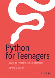Python for teenagers : learn to program like a superhero! cover image