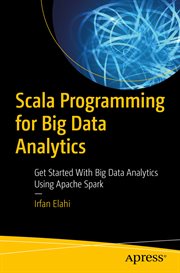 Scala Programming for Big Data Analytics? : Get Started With Big Data Analytics Using Apache Spark cover image