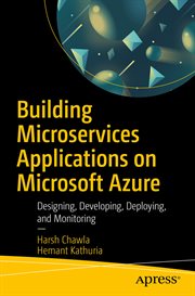 Building Microservices Applications on Microsoft Azure : Designing, Developing, Deploying, and Monitoring cover image