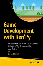 Game Development with Ren'Py : Introduction to Visual Novel Games Using Ren'Py, TyranoBuilder, and Twine cover image