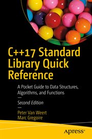 C++17 Standard Library Quick Reference : a Pocket Guide to Data Structures, Algorithms, and Functions cover image