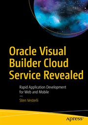 Oracle Visual Builder Cloud Service Revealed : Rapid Application Development for Web and Mobile cover image