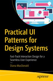 Practical UI patterns for design systems : fast -track interaction design for a seamless user experience cover image