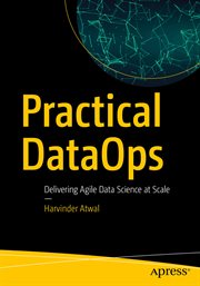 Practical DataOps : Delivering Agile Data Science at Scale cover image