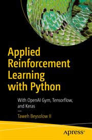 Applied reinforcement learning with Python : with OpenAI Gym, Tensorflow and Keras cover image