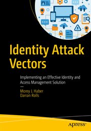 Identity Attack Vectors : Implementing an Effective Identity and Access Management Solution cover image