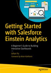 Getting started with Salesforce Einstein analytics : a beginner's guide to building interactive dashboards cover image
