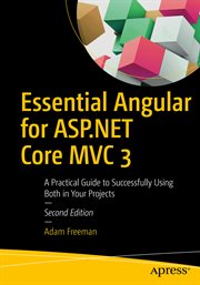 Essential Angular for ASP.NET Core MVC 3 : A Practical Guide to Successfully Using Both in Your Projects cover image