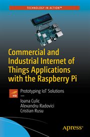 Commercial and industrial Internet of Things applications with the Raspberry Pi : prototyping IoT solutions cover image