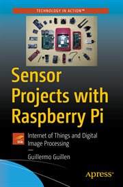 Sensor Projects With Raspberry Pi : Internet of Things and Digital Image Processing cover image