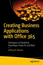 Creating Business Applications with Office 365 : Techniques in SharePoint, PowerApps, Power BI, and More cover image
