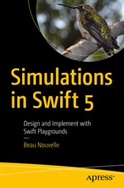 Simulations in Swift 5 : design and implement with Swift Playgrounds cover image