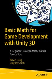 Basic math for game development with Unity 3D : a beginner's guide to mathematical foundations cover image