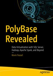 PolyBase Revealed : Data Virtualization with SQL Server, Hadoop, Apache Spark, and Beyond cover image