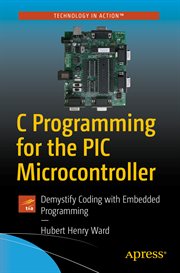 C programming for the PIC microcontroller : demystify coding with embedded programming cover image